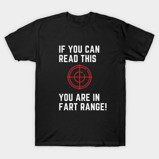 If you can red this you are in fart range! T-Shirt